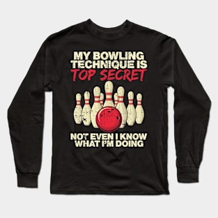 My Bowling Technique Is Top Secret Not Even Long Sleeve T-Shirt